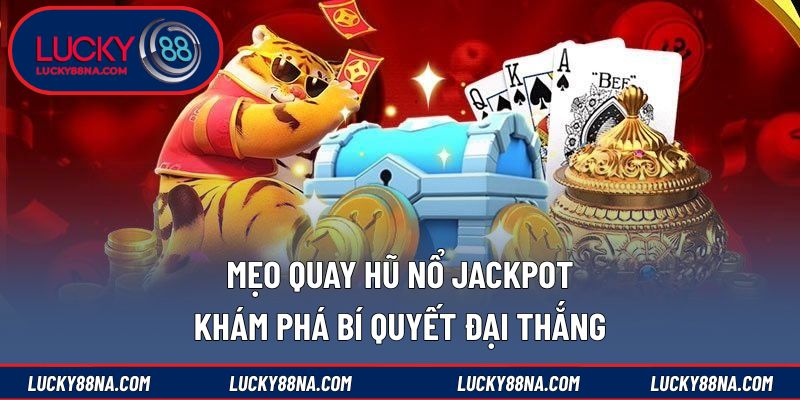 Mẹo quay hũ nổ Jackpot