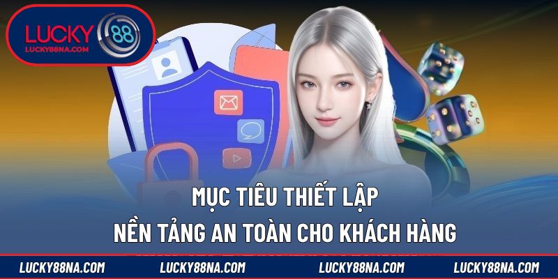 Mục tiêu thiết lập nền tảng an toàn cho khách hàng