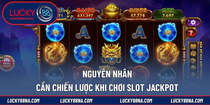 Nguyên nhân cần chiến lược khi chơi slot Jackpot