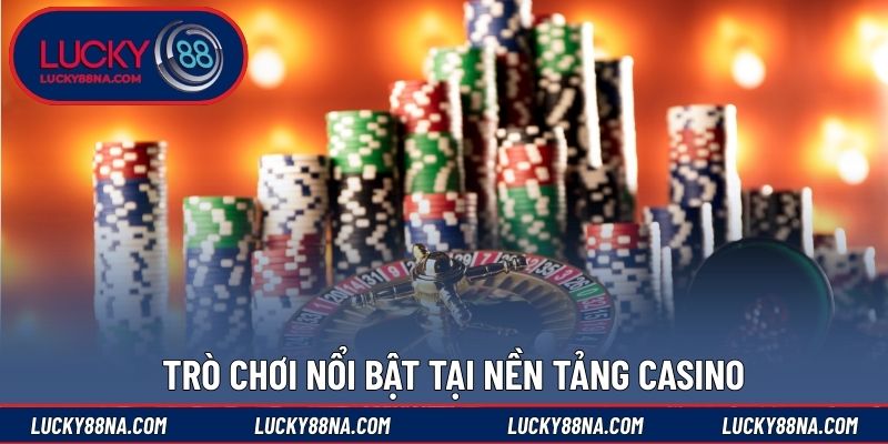 Trò chơi nổi bật tại nền tảng casino